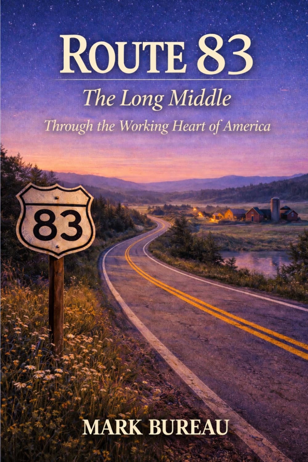 Route 83 — The Long Middle: Through the Working Heart of America (Spirit Roads of America -)