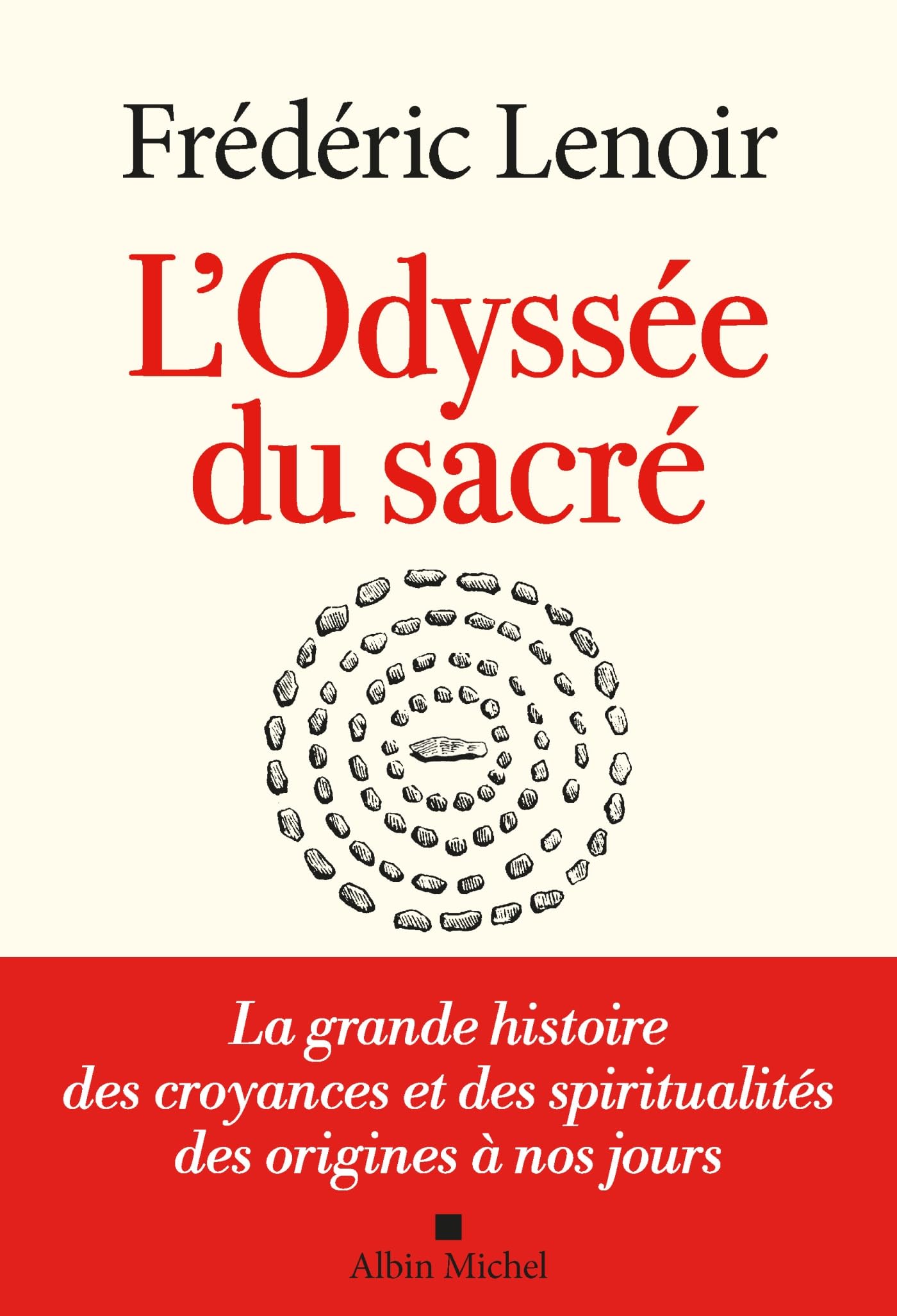 L'Odyssée du sacré: La grande histoire des croyances et des spiritualités des origines à nos jours