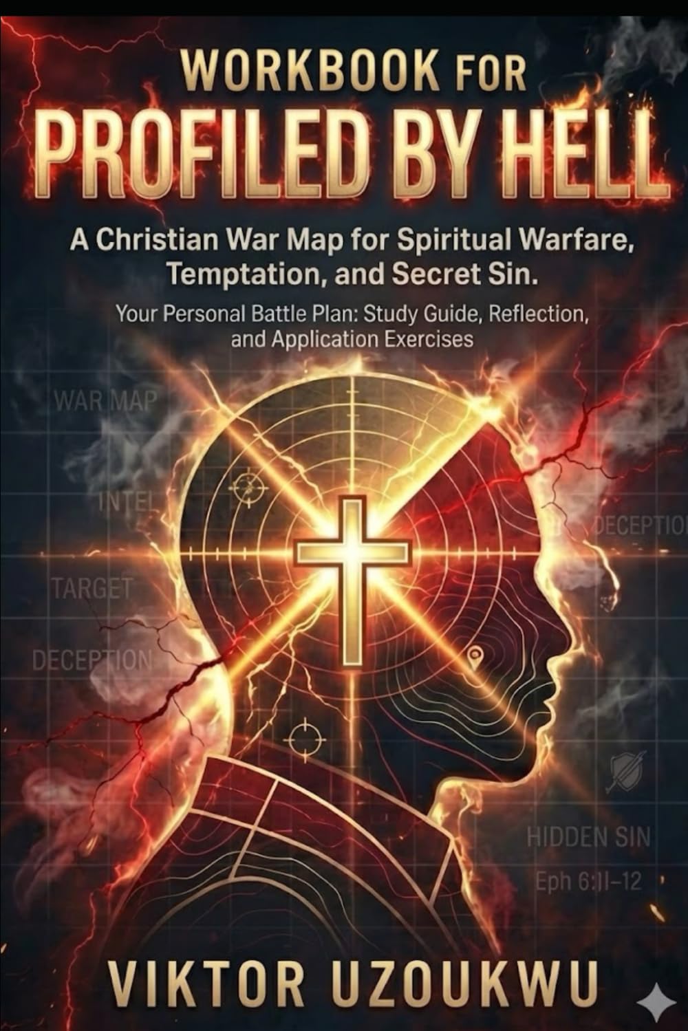 Profiled By Hell Workbook : A practical companion: A Christian workbook for Spiritual Warfare, Temptation, and Hidden Sin — How Satan Forges Weapons ... with Truth, Discipline, and Daily Obedience