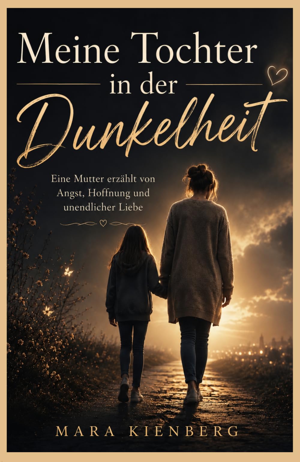 Meine Tochter in der Dunkelheit: Eine Mutter erzählt von Angst, Hoffnung und unendlicher Liebe