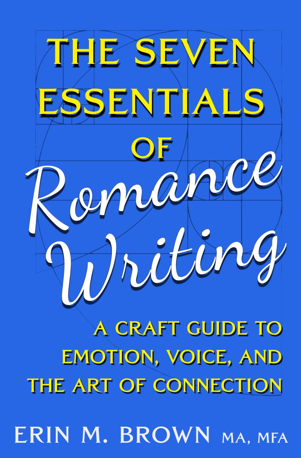 The 7 Essentials of Romance Writing: A Craft Guide to Emotion, Voice, & the Art of Connection