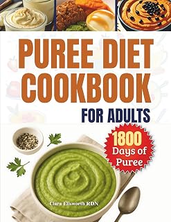PUREE DIET COOKBOOK FOR ADULTS: 1800 Days of Easy, Healthy, and Delicious Dysphagia Recipes for Chewing and Swallowing Difficulties
