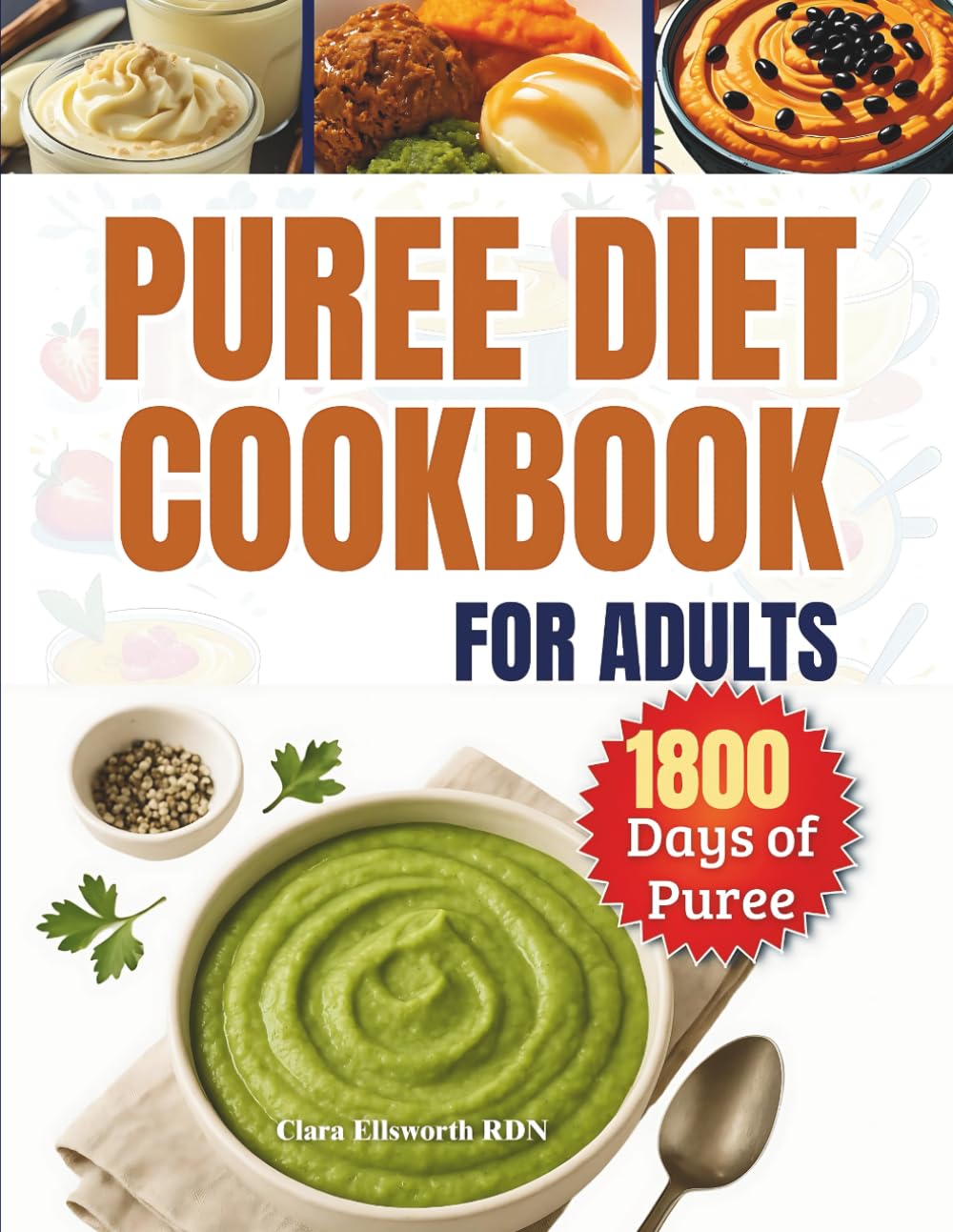 PUREE DIET COOKBOOK FOR ADULTS: 1800 Days of Easy, Healthy, and Delicious Dysphagia Recipes for Chewing and Swallowing Difficulties
