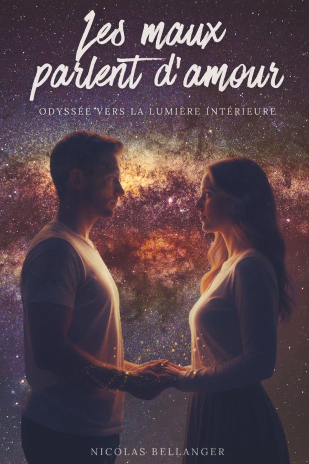 Les maux parlent d'amour: Odyssée vers la lumière intérieure