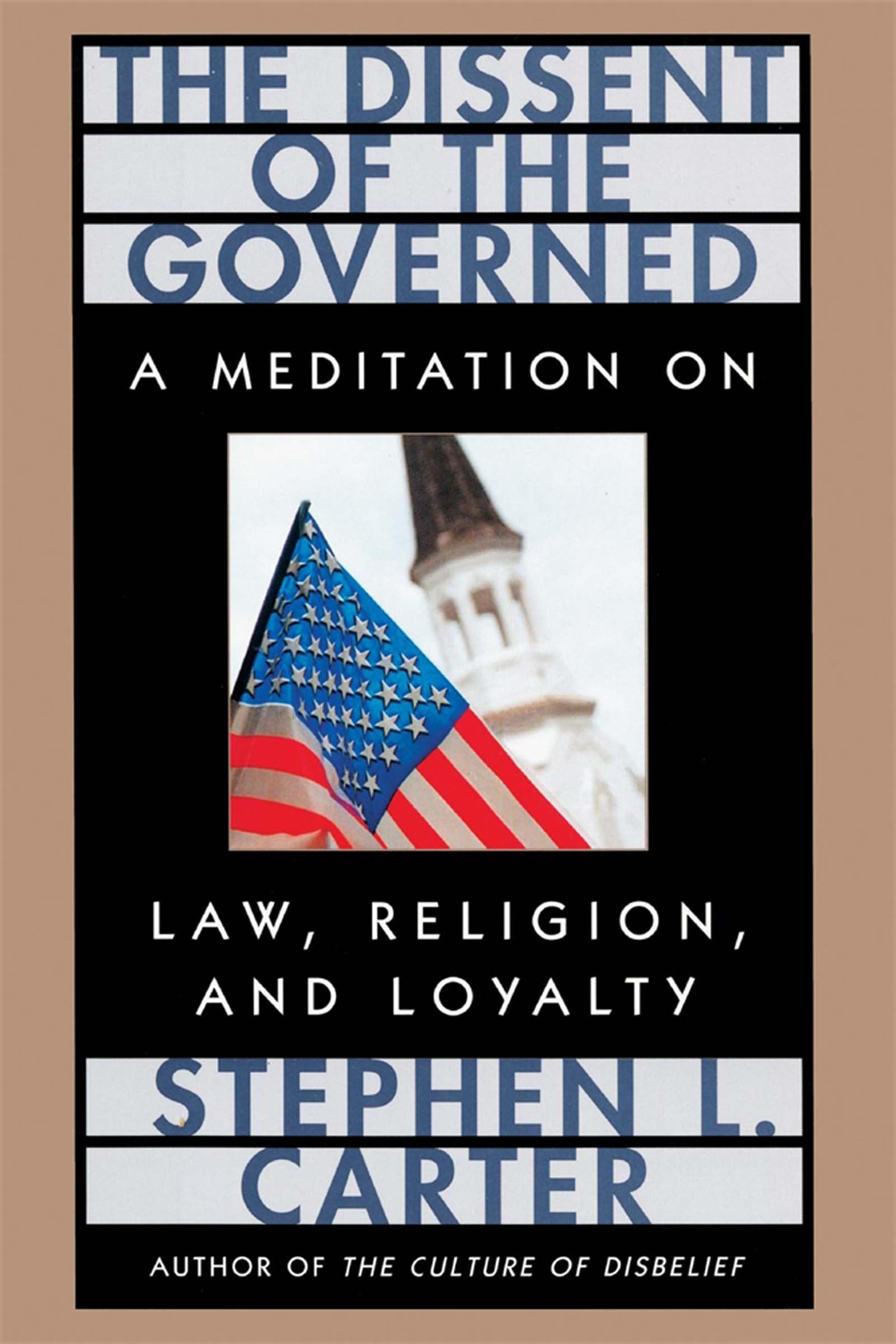 The Dissent of the Governed: A Meditation on Law, Religion, and Loyalty: 9 (The William E. Massey Sr. Lectures in American Studies)