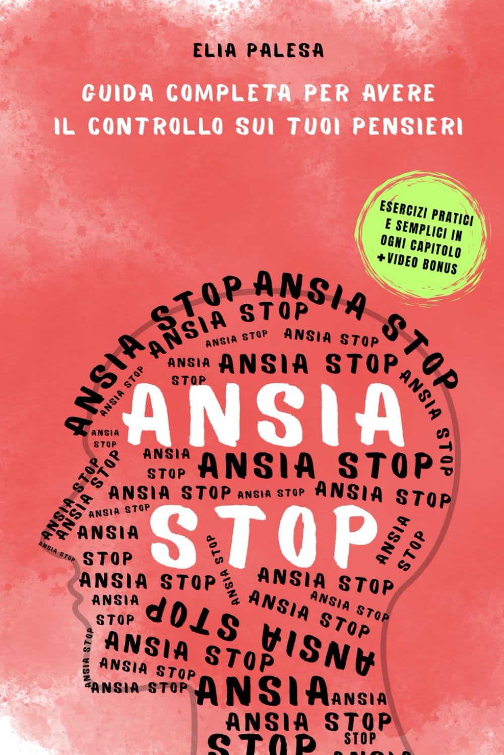 Ansia Stop - Guida completa per avere il controllo sui tuoi pensieri: impara passo dopo passo a liberarti da ansia, stress e pensieri negativi con soluzioni reali e ritrovare la tua pace interiore