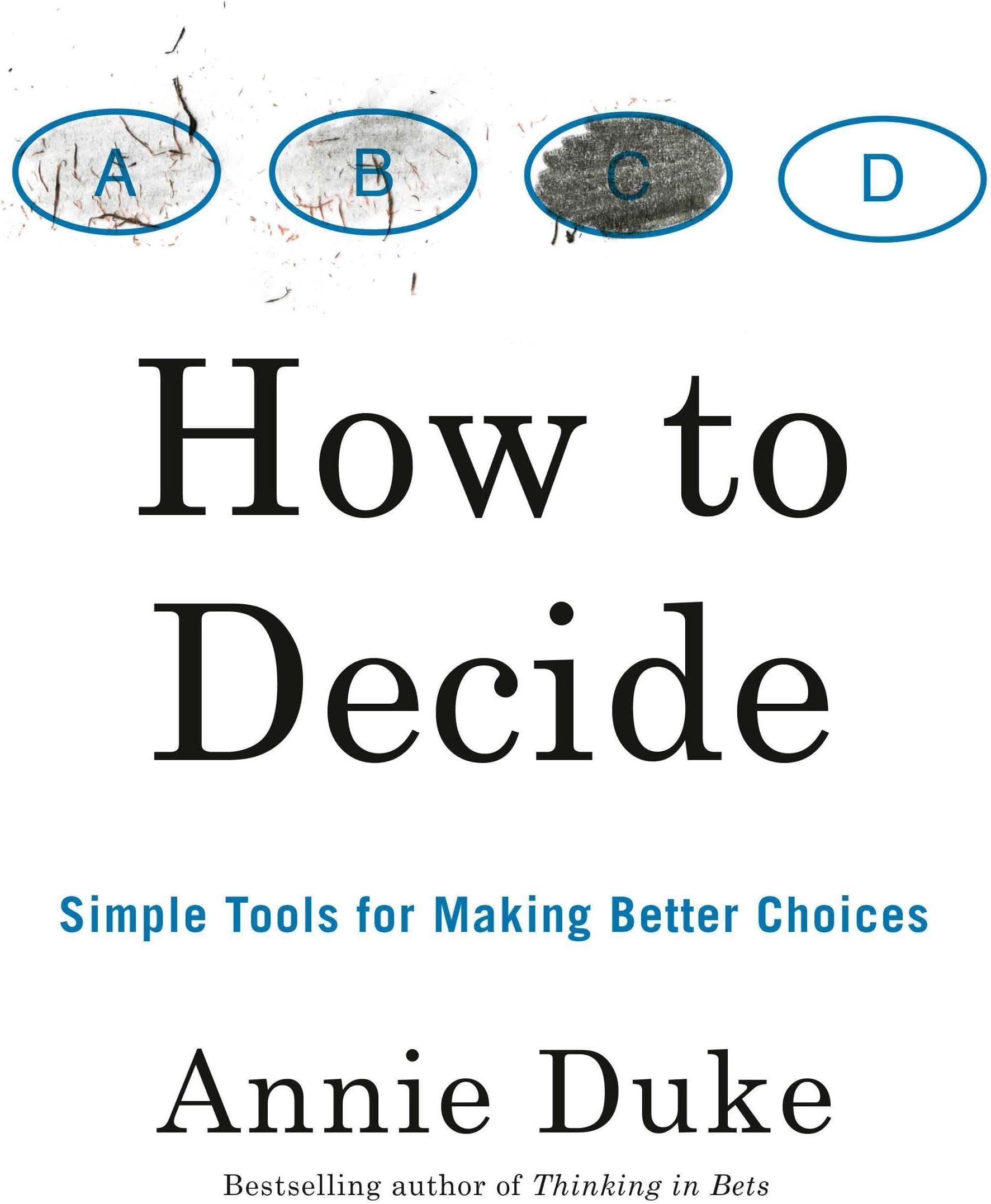 How to Decide: Simple Tools for Making Better Choices
