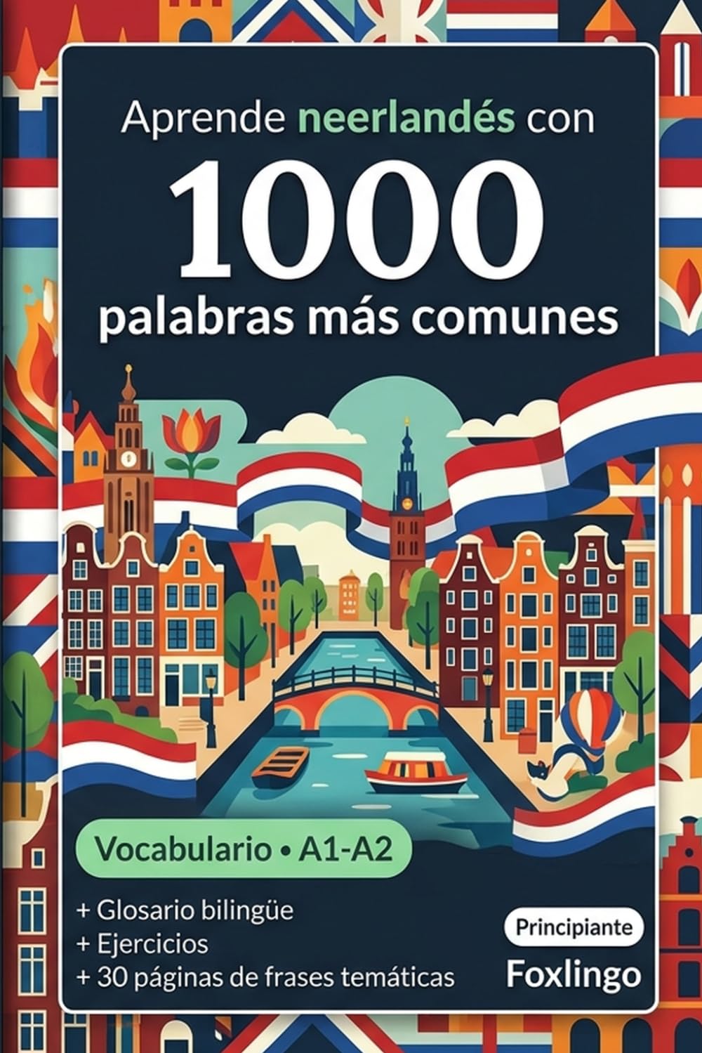 1000 Palabras Más Comunes en Neerlandés para Principiantes: Vocabulario con ejercicios, ejemplos y glosario – Nivel A1-A2