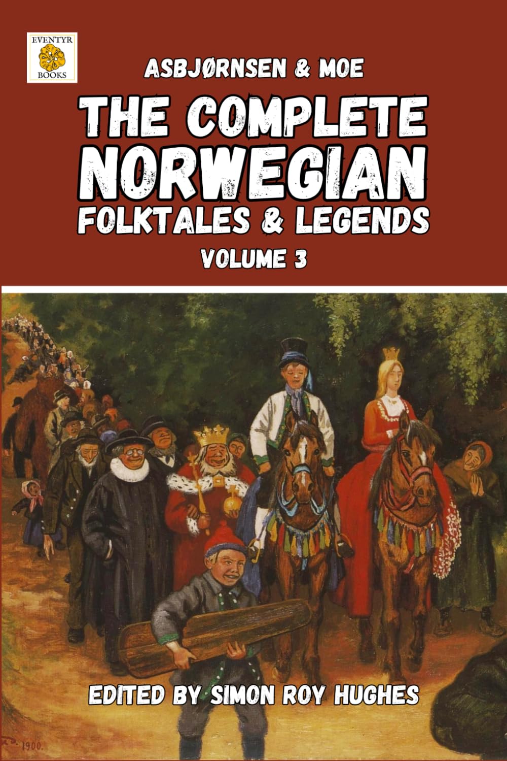 The Complete Norwegian Folktales and Legends of Asbjørnsen & Moe (Original translation): Volume 3 (The Complete Norwegian Folktales and Legends of
