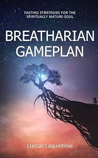 Breatharian Gameplan: Fasting Strategies for the Spiritually Mature Soul