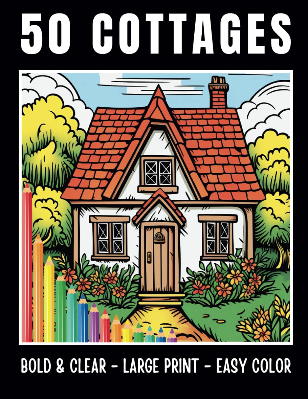 50 COTTAGES Large Print Coloring Book for Adults and Seniors: Bold and Easy to Color Cute English Country Cottage Illustrations (Bold & Easy to Color Large Print Coloring Books)