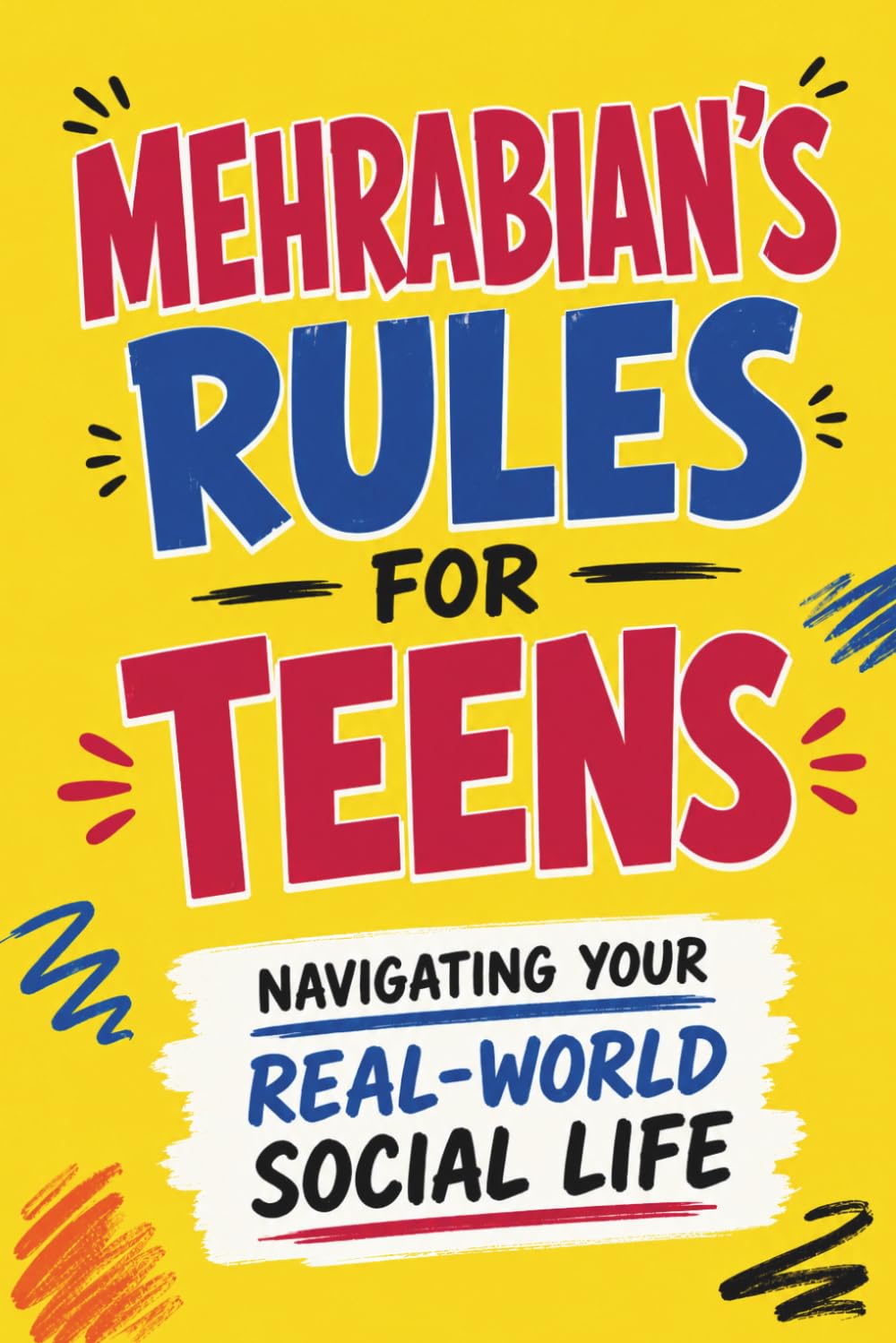 Mehrabian's Rules for Teens: 25 Powerful Lessons to Unlock Body Language, Handle Real Social Situations, and Overcome Social Anxiety for Lasting Teen Confidence