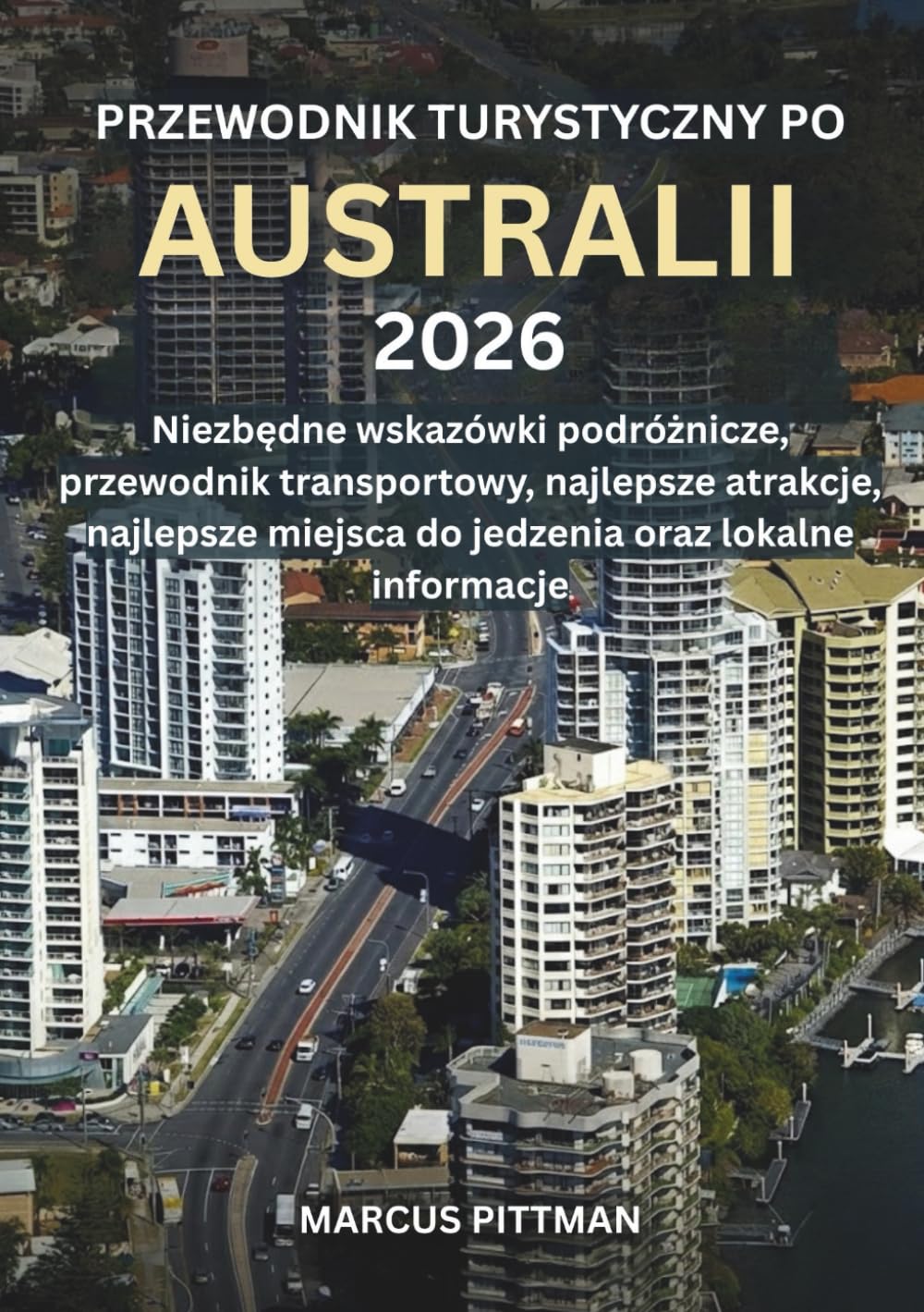 PRZEWODNIK TURYSTYCZNY PO AUSTRALII 2026 (PEŁNY KOLOR): Niezbędne wskazówki podróżnicze, przewodnik transportowy, najlepsze atrakcje, najlepsze ... lokalne informacje (Explorer’s Travel Guides)