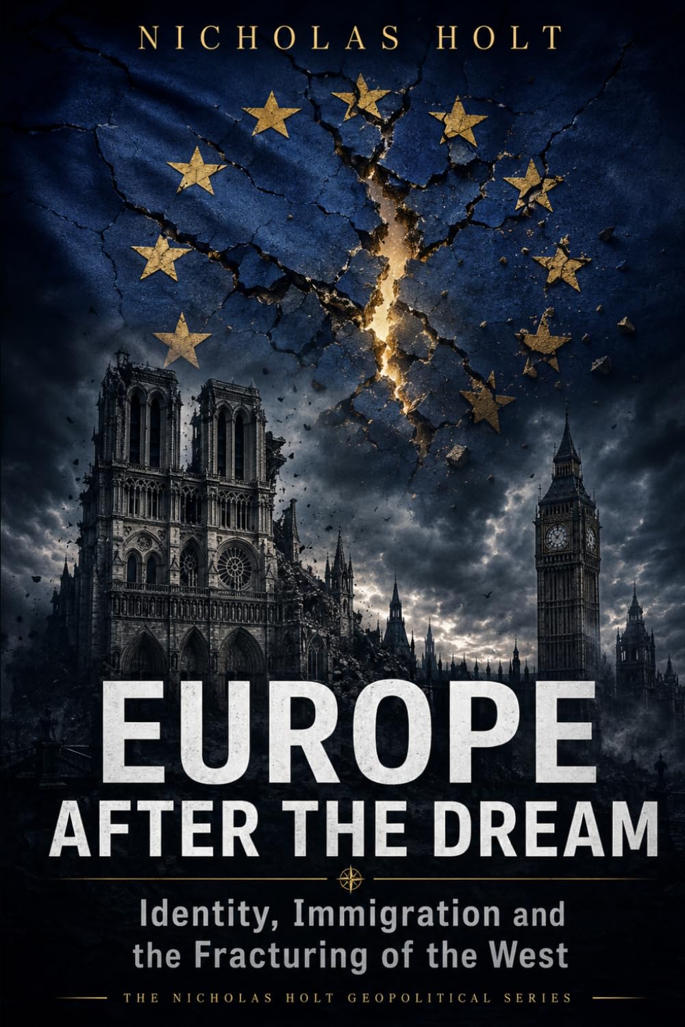 EUROPE AFTER THE DREAM: Identity, Immigration and the Fracturing of the West (The Global Fault Lines Series)