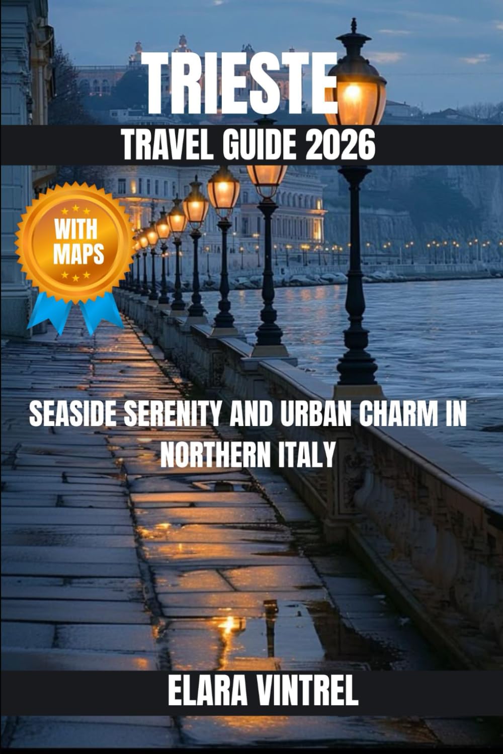 TRIESTE TRAVEL GUIDE 2026: SEASIDE SERENITY AND URBAN CHARM IN NORTHERN ITALY