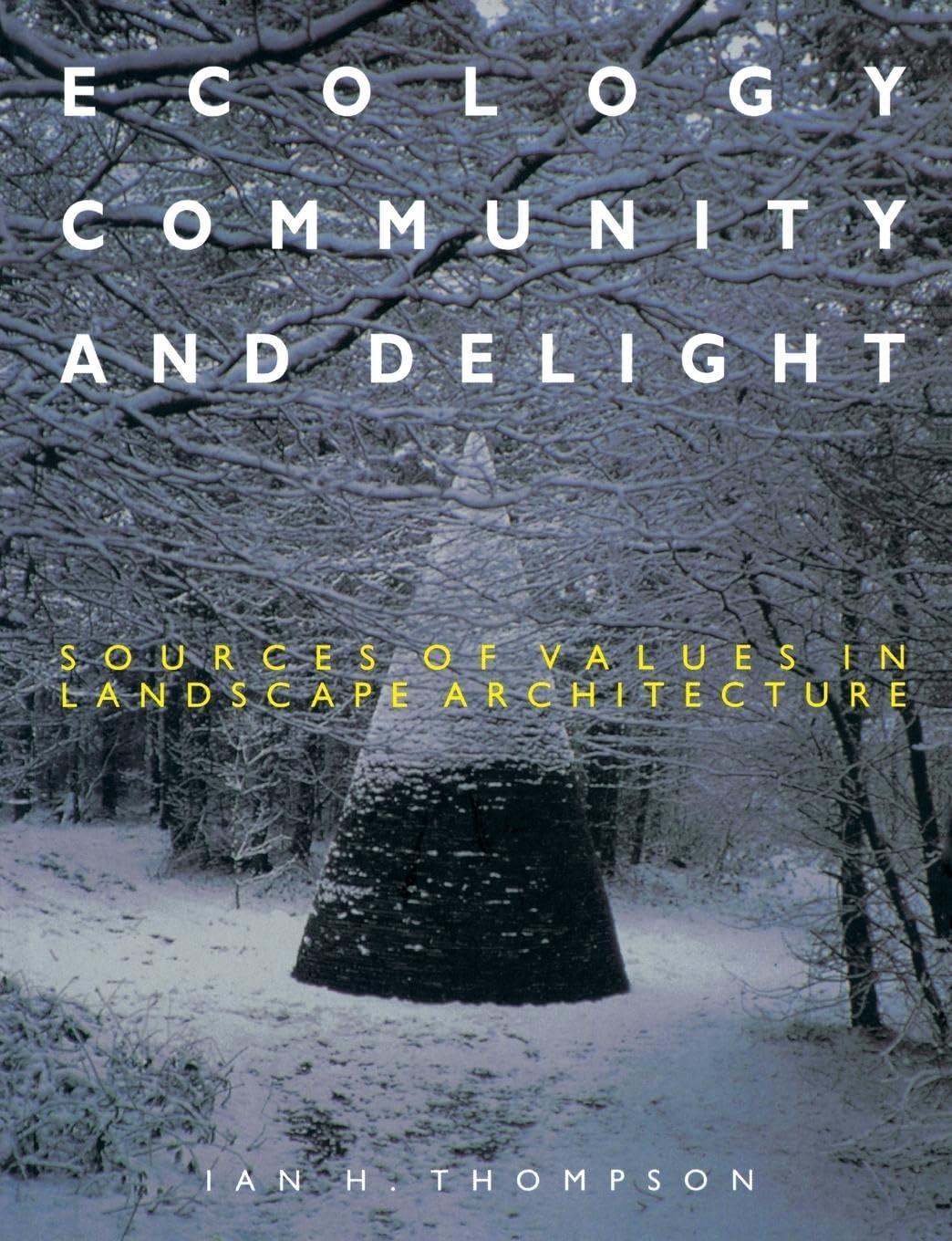 Ecology, Community and Delight: Sources of Values in Landscape Architecture