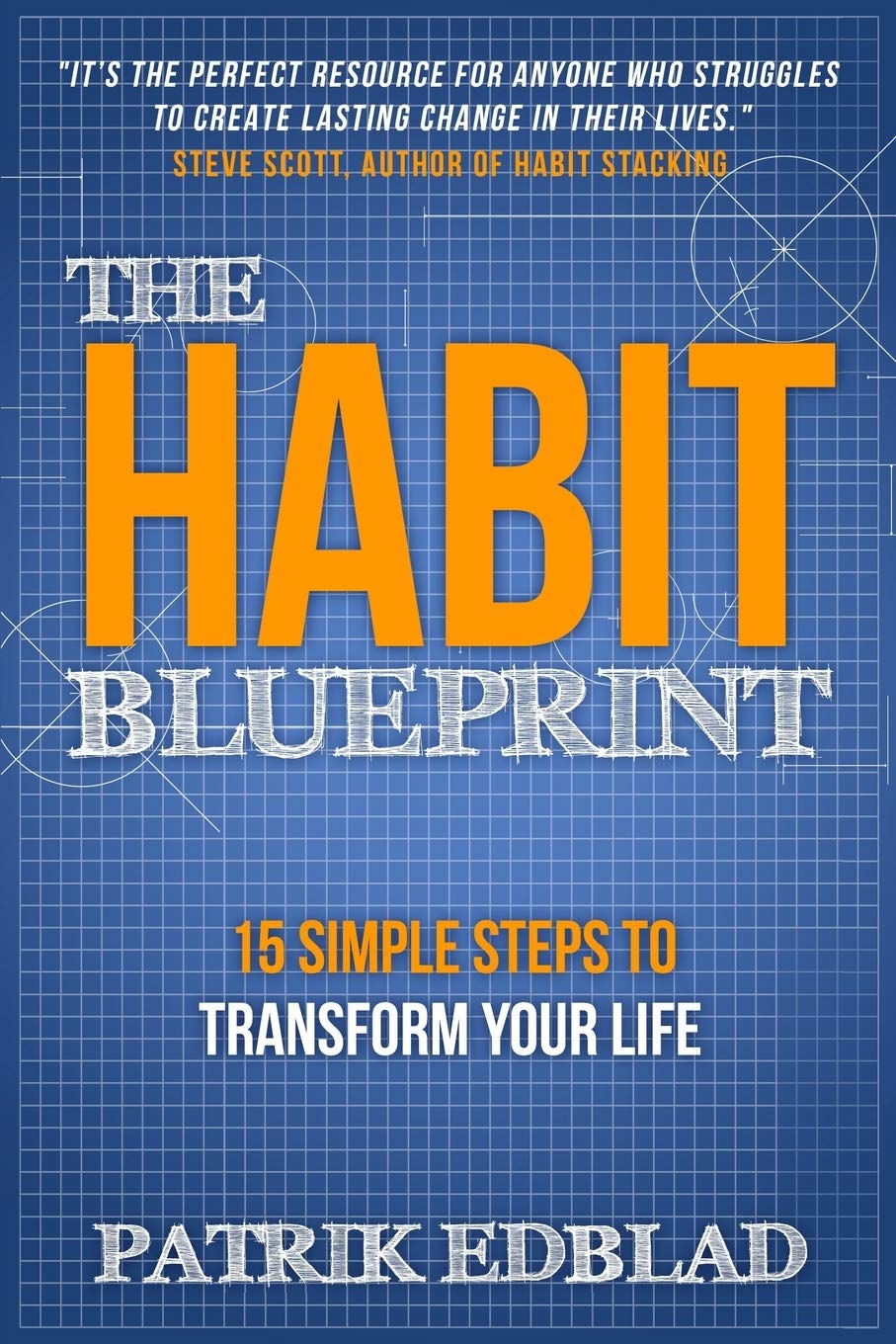 The Habit Blueprint: 15 Simple Steps to Transform Your Life (The Good Life Blueprint Series)