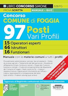 Concorso Comune di Foggia 97 posti vari profili - 15 Operatori esperti - 66 Istruttori - 16 Funzionari - Manuale con le materie comuni a tutti i profili (Concorsi e abilitazioni)