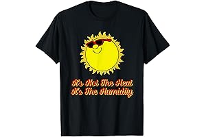 It's Not the Heat, It's the Humidity T-Shirt
