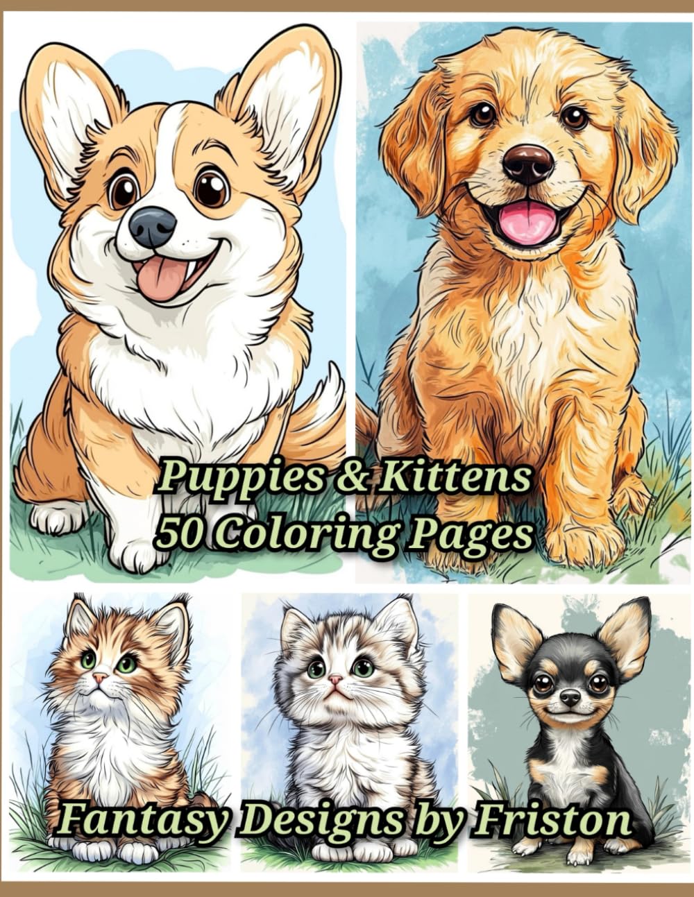 Puppies & Kittens Coloring Book by Fantasy Designs by Friston: 50 Coloring Pages