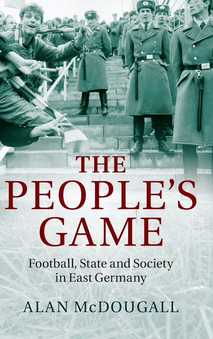 The People's Game: Football, State and Society in East Germany. McDougall<|