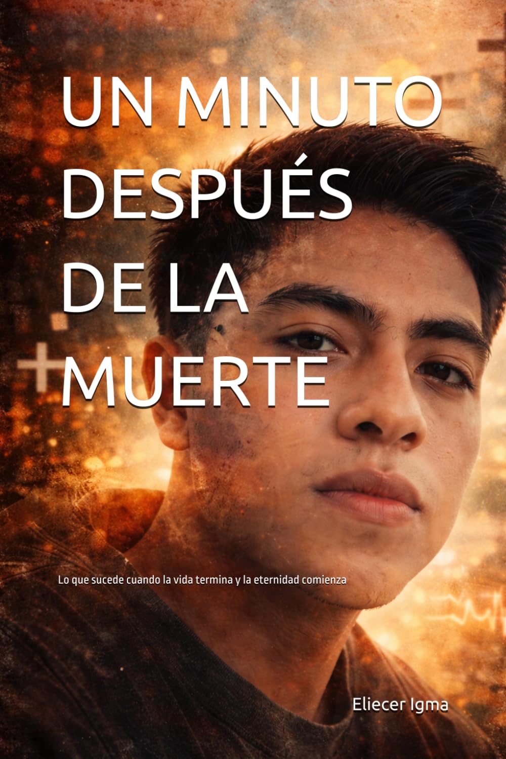 UN MINUTO DESPUÉS DE LA MUERTE: Lo que sucede cuando la vida termina y la eternidad comienza