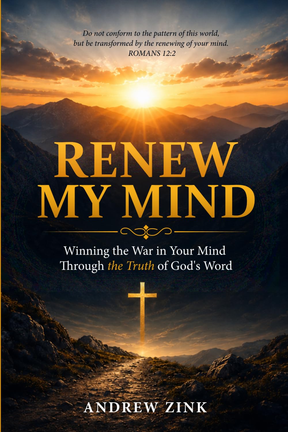 Renew My Mind: Winning The War In Your Mind Through The Truth Of God's Word