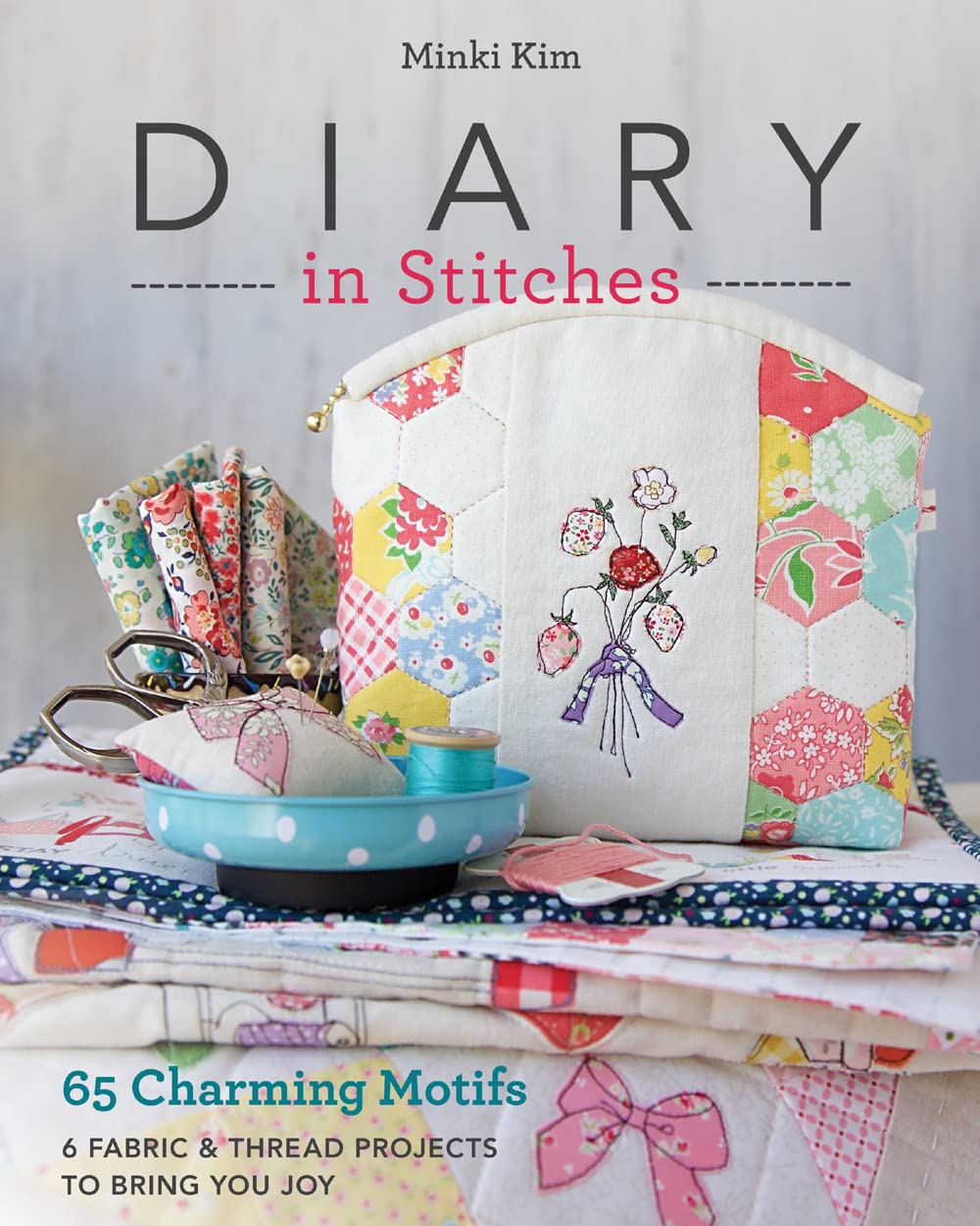 Diary in Stitches: 65 Charming Motifs - 6 Fabric & Thread Projects to ...