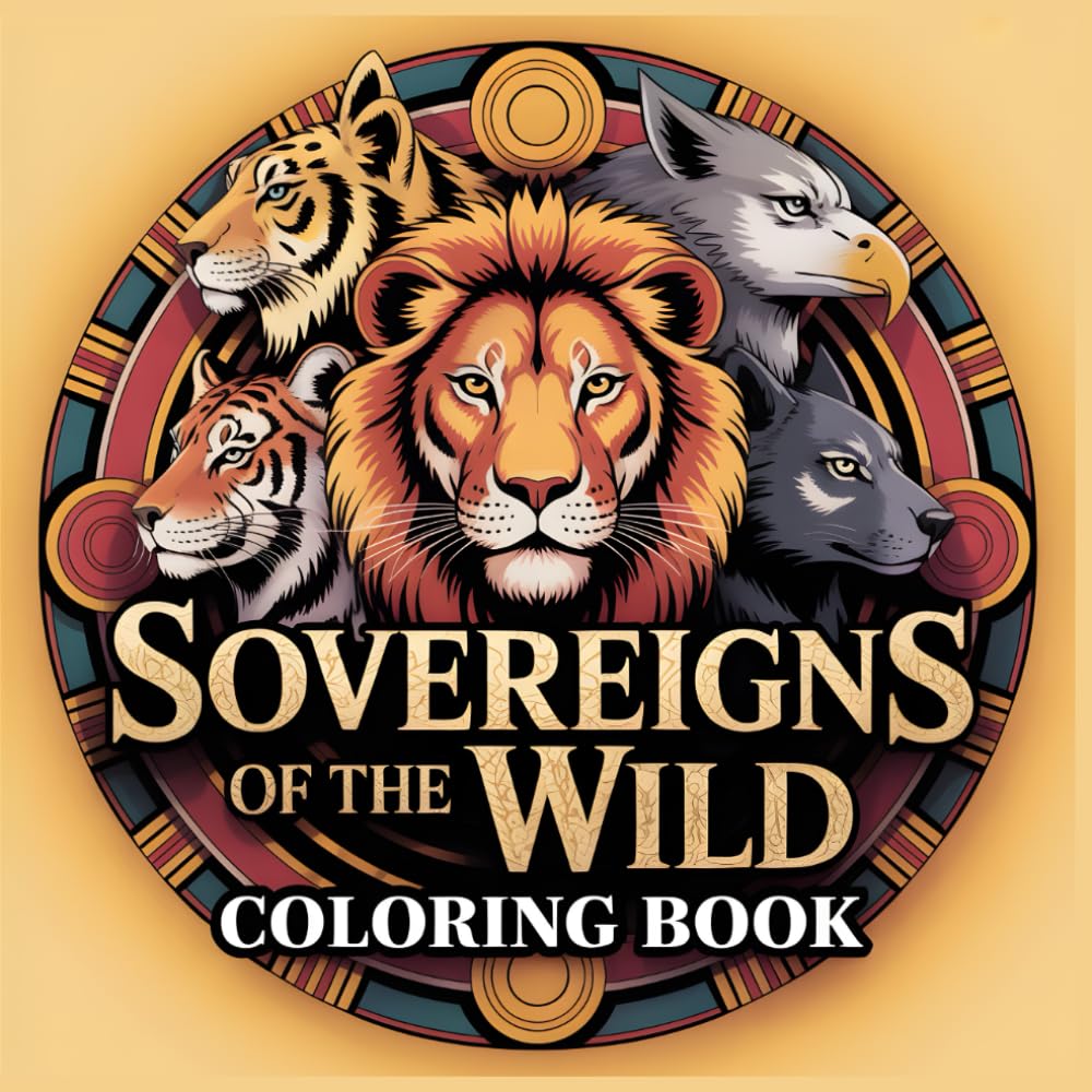 Sovereigns of the Wild Coloring Book: Powerful Animal Mandalas Inspired by Strength, Balance, and Inner Spirit (Animal Mandala Journey)