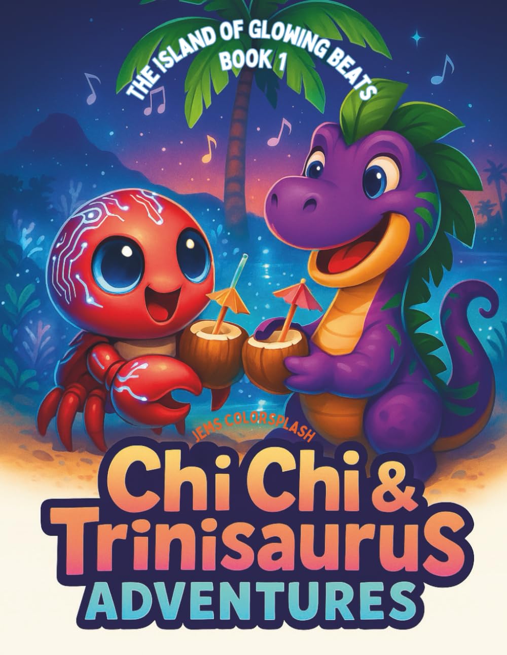 The Island of Glowing Beats Book 1: Chi Chi & Trinisaurus Caribbean Dinosaur Island Adventures (The Age of Exquisite Beasts)