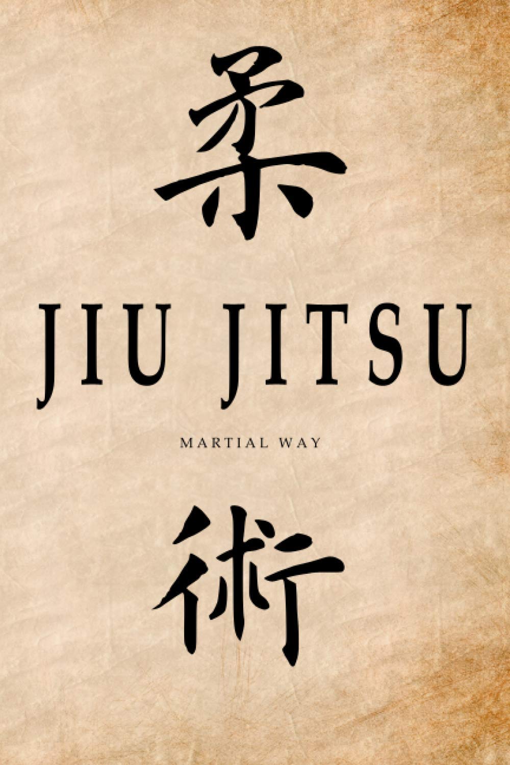 Martial Way JIU JITSU: Traditional Calligraphy, Old Parchment-looking Glossy Cover Notebook 6 x 9