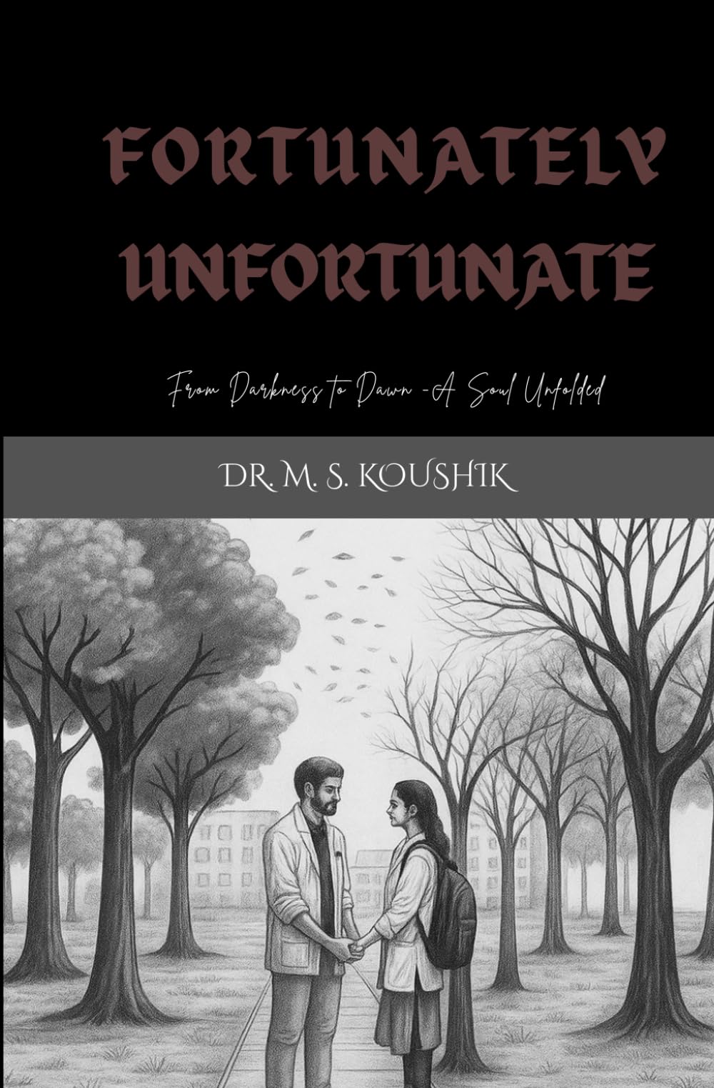 FORTUNATELY UNFORTUNATE: FROM DARKNESS TO DAWN -A SOUL UNFOLDED