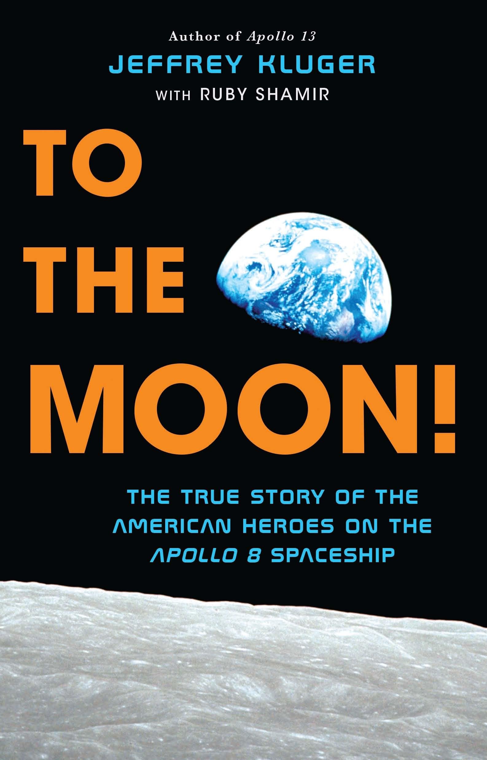 To the Moon!: The True Story of the American Heroes on the Apollo 8 Spaceship