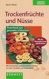  Trockenfrüchte und Nüsse. Powerfood zum gesunden Schlemmen