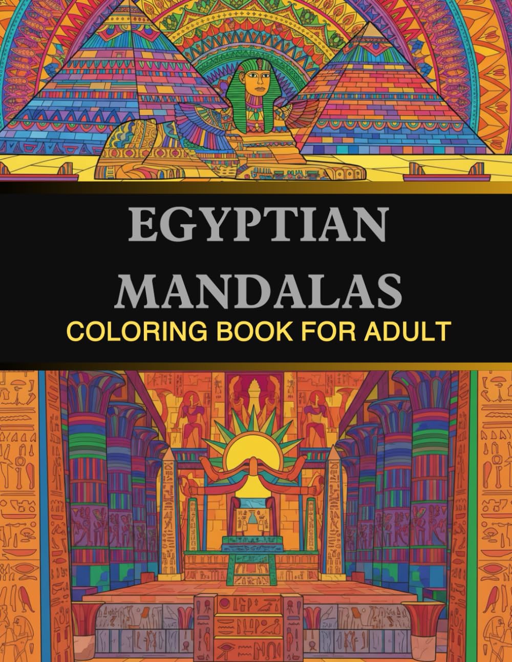 EGYPTIAN MANDALAS: Ancient Egyptian Architecture and Sacred Patterns: Intricate Designs of Pharaohs, Temples, and Hieroglyphic Motifs for Art Lovers .