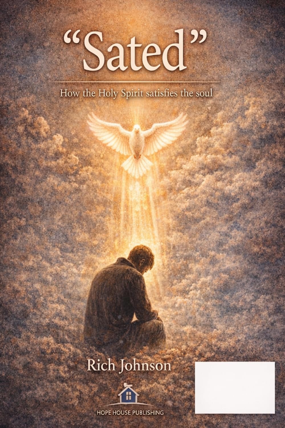 SATED: How the Holy Spirit Can Fill the Needs of our Soul: 3 (Hope House Legacy Series)