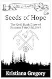 Seeds of Hope: The Gold Rush Diary of Susanna Fairchild, California Territory, 1849