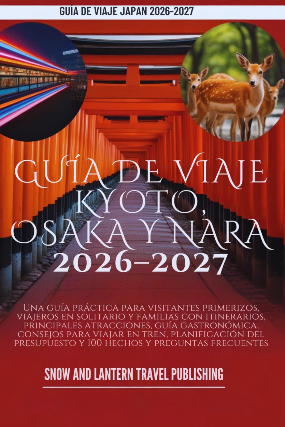 GUÍA DE VIAJE KYOTO,OSAKA Y NARA 2026–2027: Una guía práctica para visitantes primerizos, viajeros en solitario y familias con itinerarios, principales atracciones, guía gastronómica, consejos para v