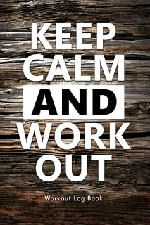 Keep Clam And Workout: Updated Daily Training,Fitness & Workout Journal Notebook.Log Cardio & Strength Workouts.Track ... Log Notebook,Gym Training Log Book