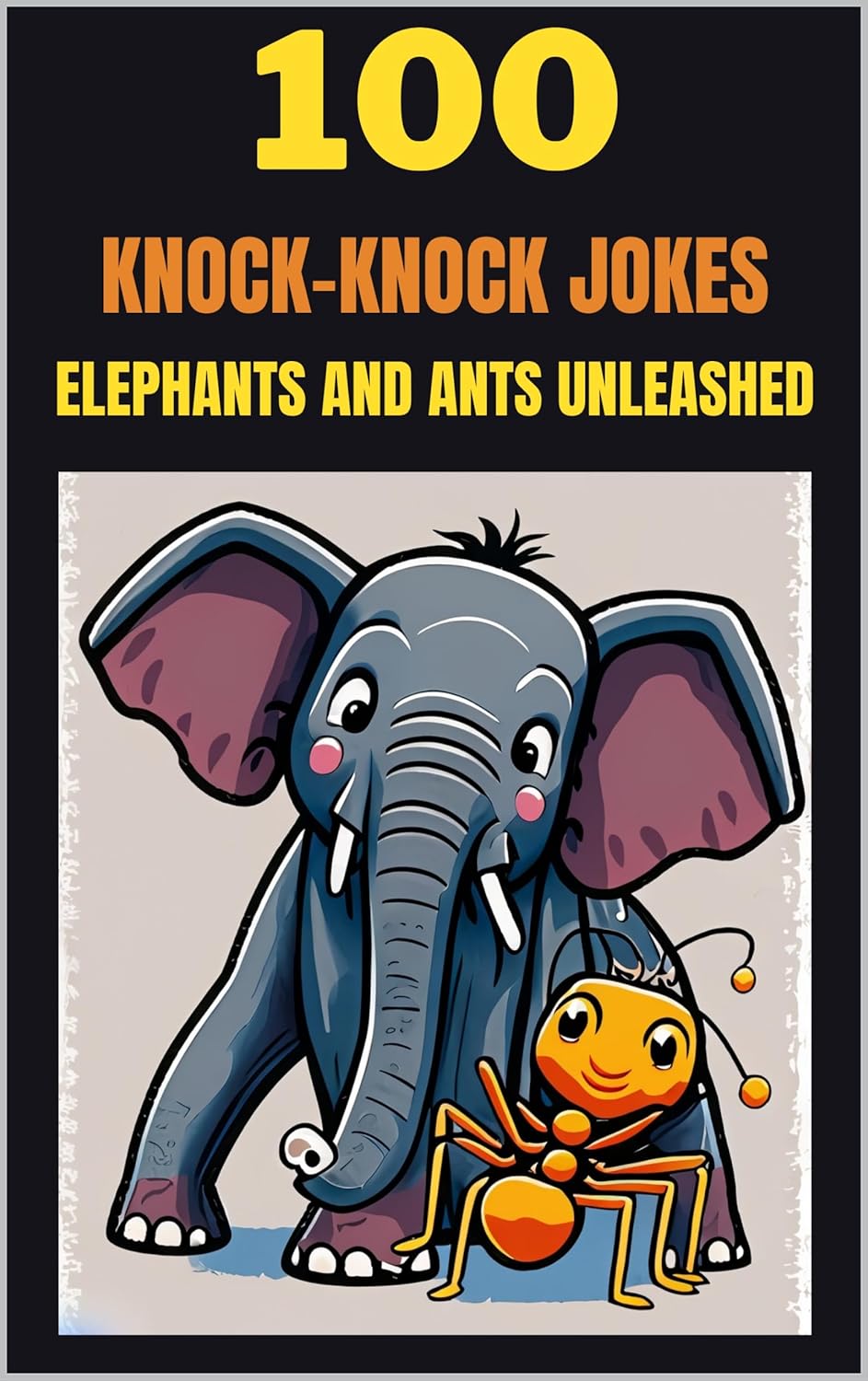 100 KnockKnock Jokes Elephants and Ants Unleashed!" eBook Sahu