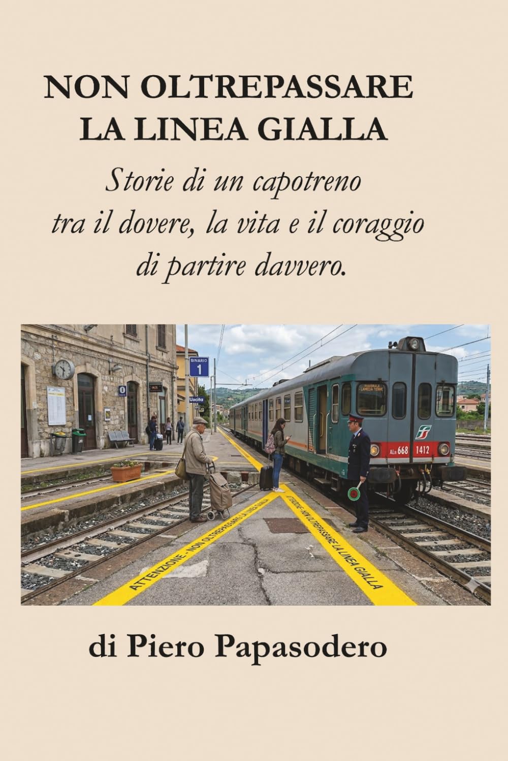 NON OLTREPASSARE LA LINEA GIALLA: Storie di un capotreno tra il dovere, la vita e il coraggio di partire davvero.