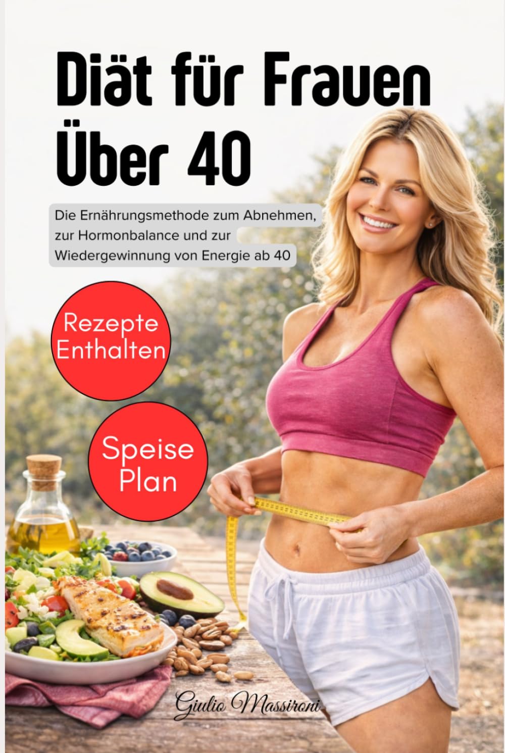 Diät für Frauen Über 40: Die Ernährungsmethode zum Abnehmen, zur Hormonbalance und zur Wiedergewinnung von Energie ab 40
