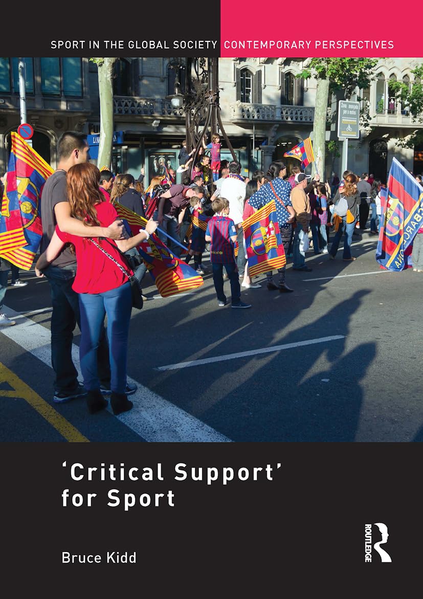 'Critical Support' for Sport (Sport in the Global Society – Contemporary Perspectives)      1st Edition