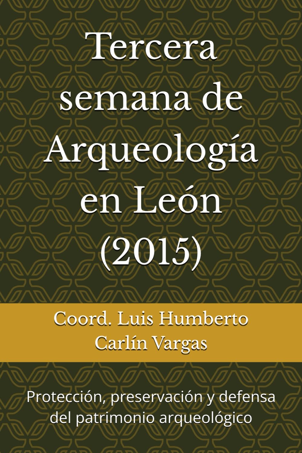 Tercera semana de Arqueología en León (2015): Protección, preservación y defensa del patrimonio arqueológico (Semanas de Arqueología en León)