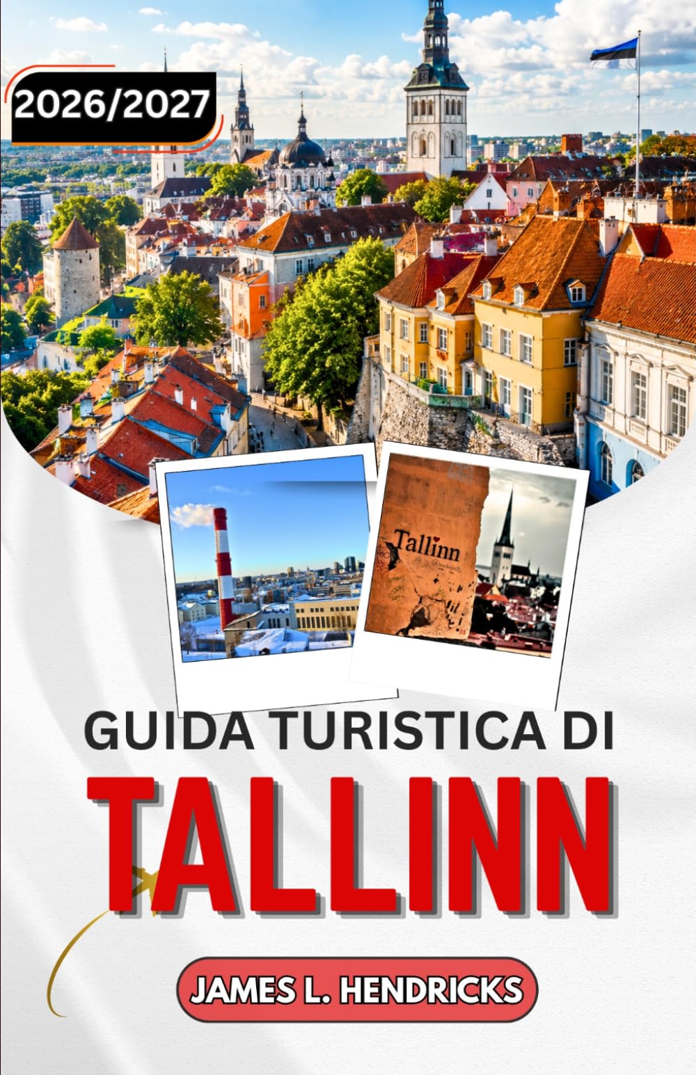 GUIDA TURISTICA DI TALLINN 2026/2027: Alla scoperta del centro storico medievale, della costa baltica e della moderna capitale digitale dell'Estonia.