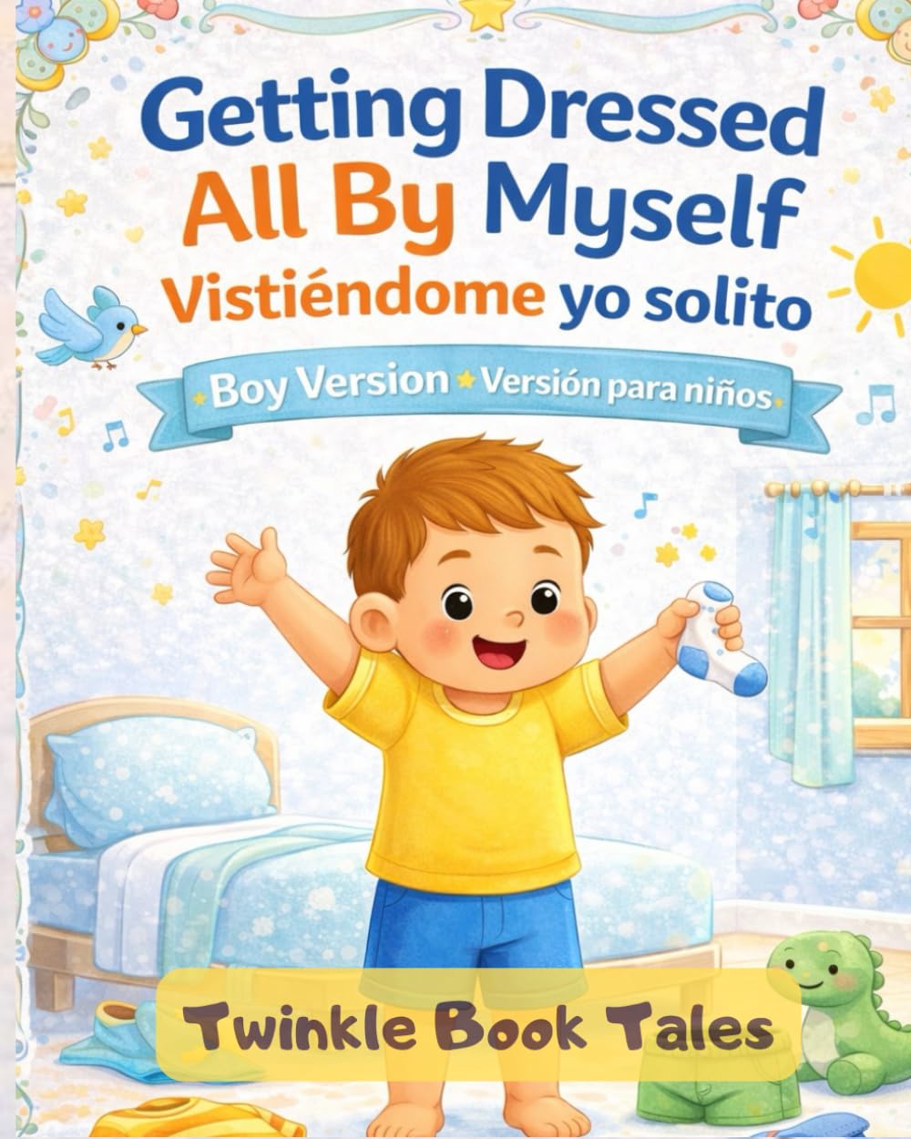 Getting Dressed All By Myself Vistiéndome yo solito: A Gentle Guide to Getting Dressed Independently - English + Espanol