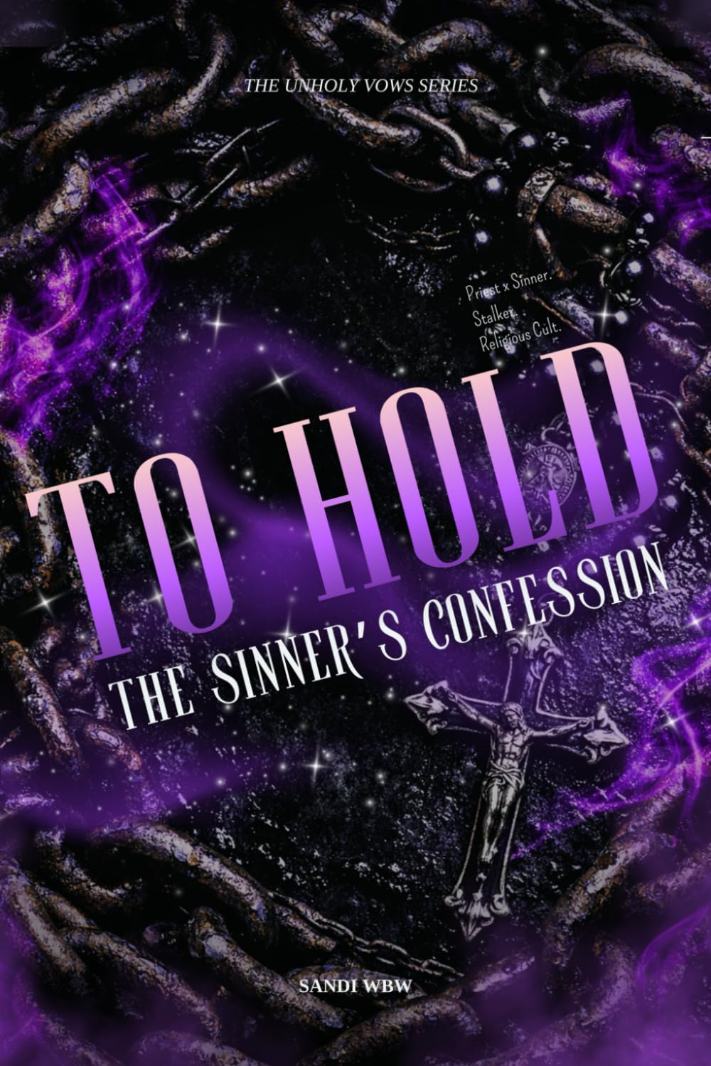To Hold: The Sinner’s Confession: 2 (The Unholy Vows)
