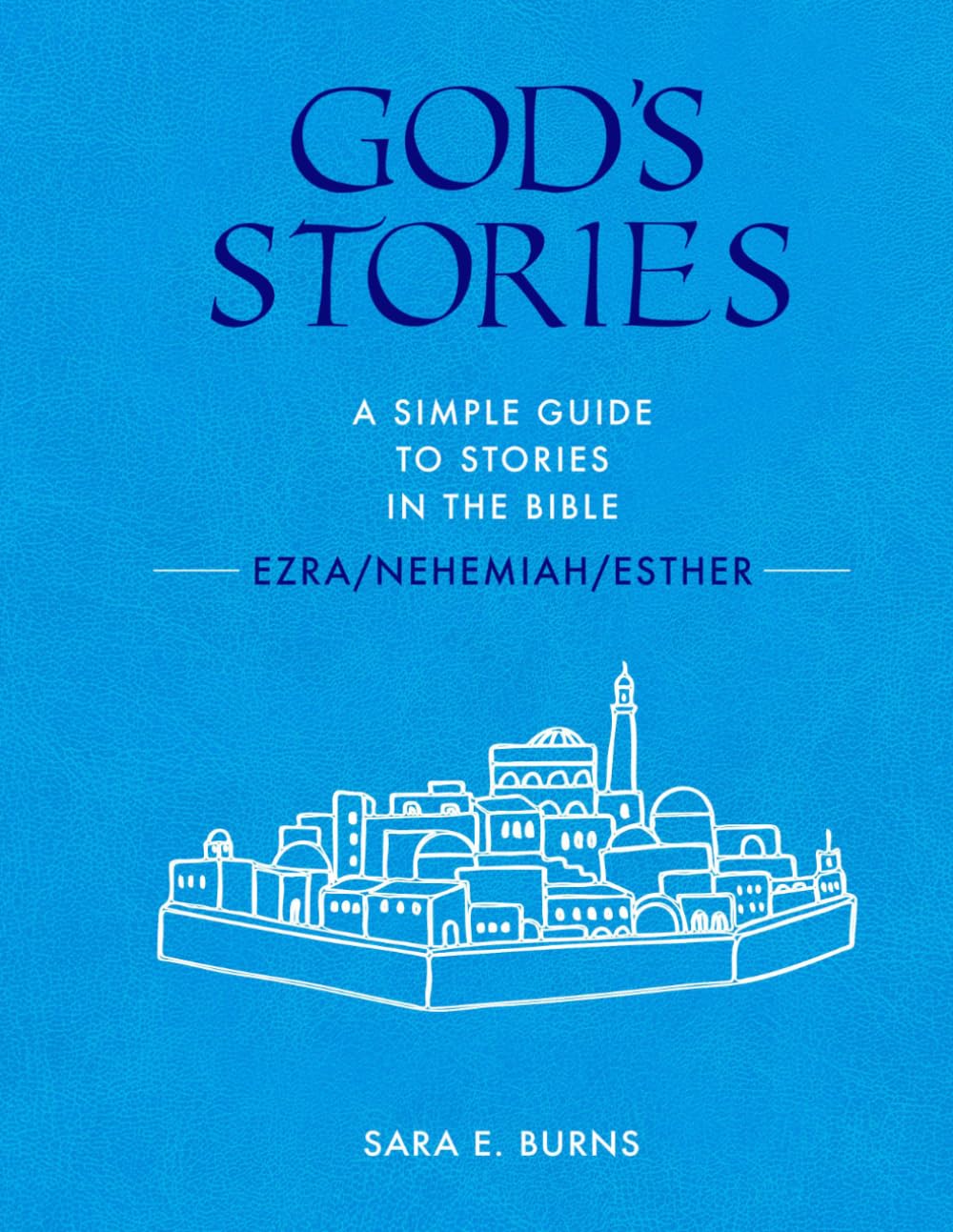 God's Stories:: A Simple Guide to Stories in the Bible - Ezra, Nehemiah, Esther