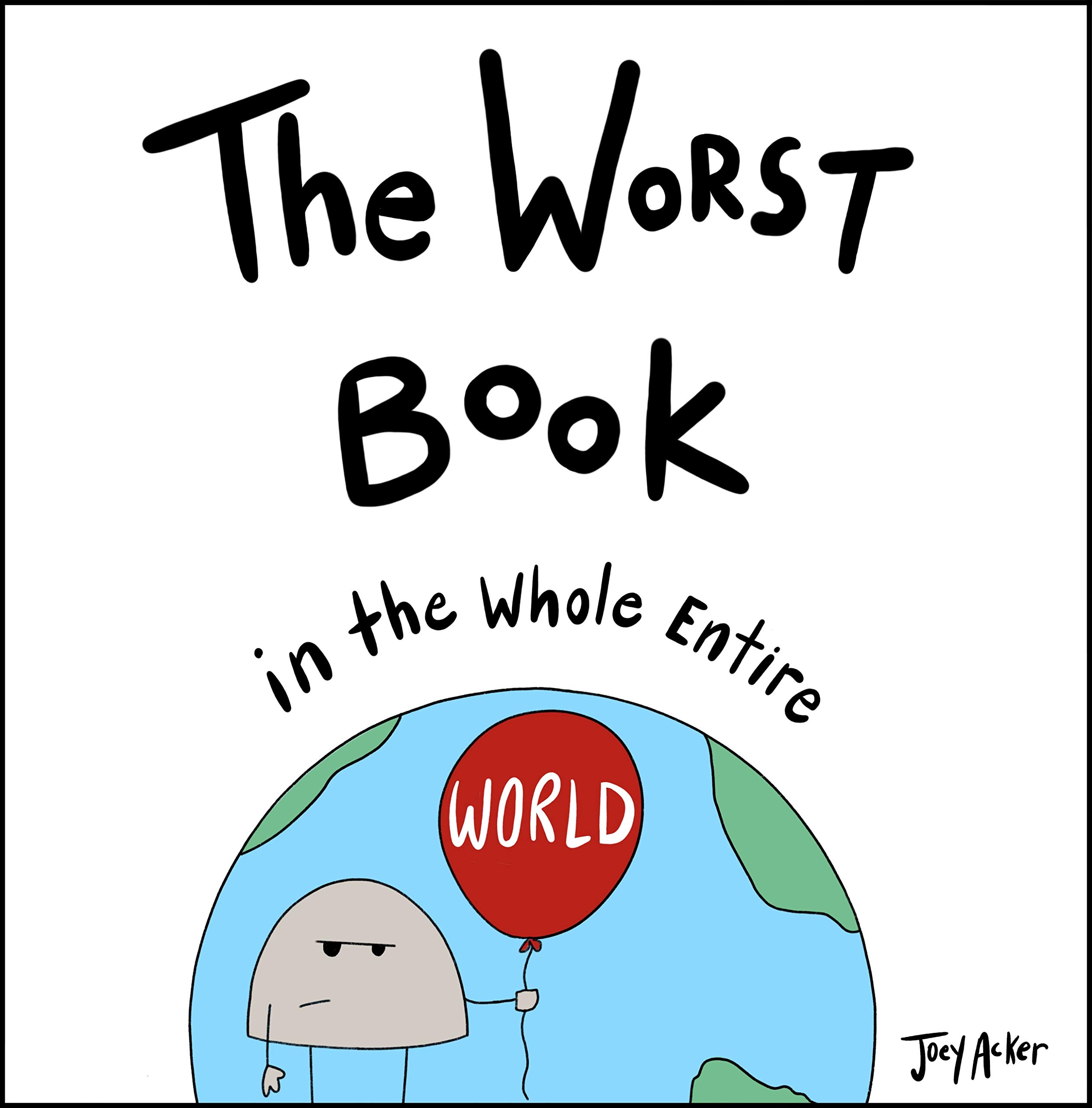The Worst Book in the Whole Entire World: A Funny Interactive Read Aloud Story For Kids Ages 3-7 (Entire World Books)