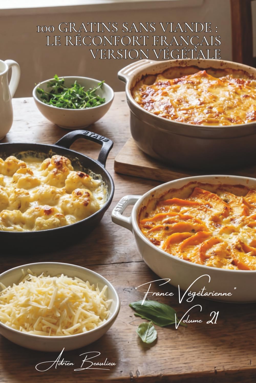 100 gratins sans viande : le réconfort français version végétale: Fromages, béchamels, légumes fondants... les gratins qui consolent (SÉRIE LÉGUMES & ... Sous-série "France Végétarienne" (5 livres))